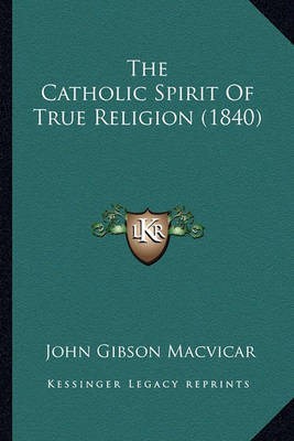 Book cover for The Catholic Spirit of True Religion (1840)