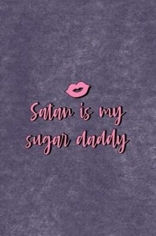 Cover of Satan Is My Sugar Daddy