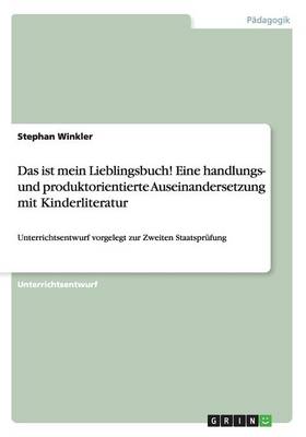 Book cover for Das ist mein Lieblingsbuch! Eine handlungs- und produktorientierte Auseinandersetzung mit Kinderliteratur