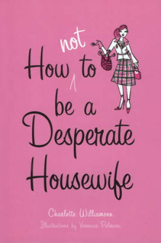 Cover of How Not to be a Desperate Housewife