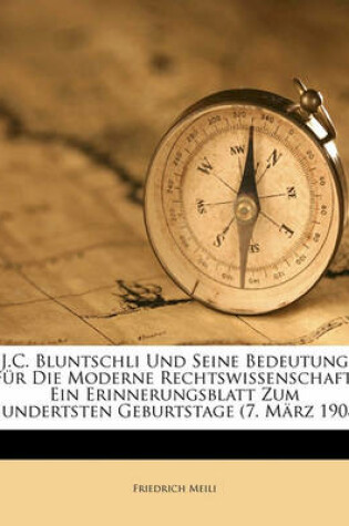 Cover of J.C. Bluntschli Und Seine Bedeutung Fur Die Moderne Rechtswissenschaft