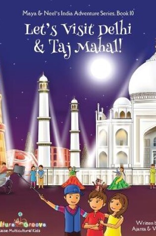 Cover of Let's Visit Delhi & Taj Mahal! (Maya & Neel's India Adventure Series, Book 10)