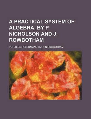 Book cover for A Practical System of Algebra, by P. Nicholson and J. Rowbotham