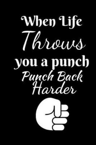 Cover of When Life Throws You A Punch Punch Back Harder
