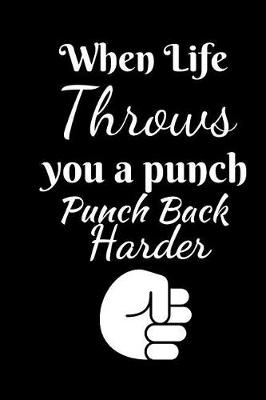 Book cover for When Life Throws You A Punch Punch Back Harder