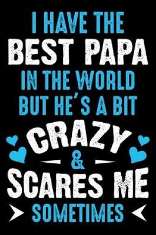 Cover of I have the best papa in the world But he's a bit crazy and scares me sometimes