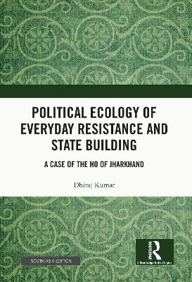 Book cover for Political Ecology of Everyday Resistance and State Building