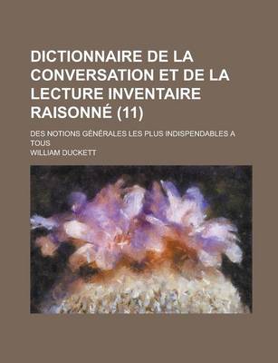 Book cover for Dictionnaire de La Conversation Et de La Lecture Inventaire Raisonne; Des Notions Generales Les Plus Indispendables a Tous (11 )