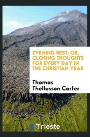 Cover of Evening Rest; Or, Closing Thoughts for Every Day in the Christian Year, by the Author of ...