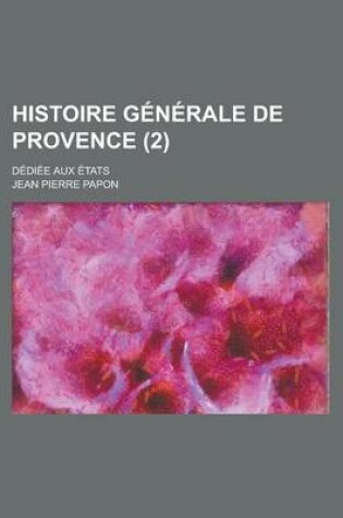 Cover of Histoire Generale de Provence; Dediee Aux Etats (2 )