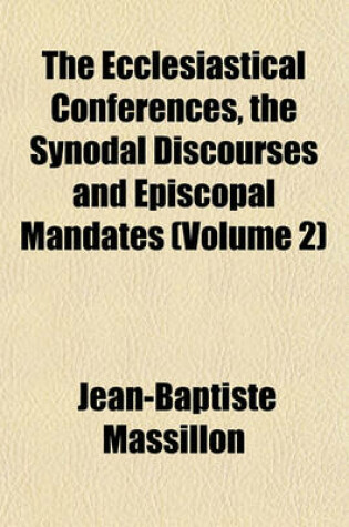 Cover of The Ecclesiastical Conferences, the Synodal Discourses and Episcopal Mandates (Volume 2)