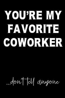 Book cover for You're My Favorite Coworker...Don't Tell Anyone