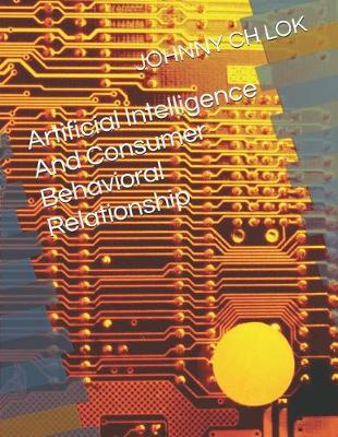 Book cover for Artificial Intelligence And Consumer Behavioral Relationship