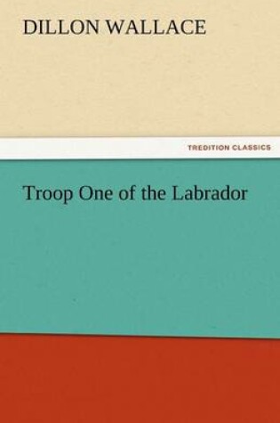 Cover of Troop One of the Labrador