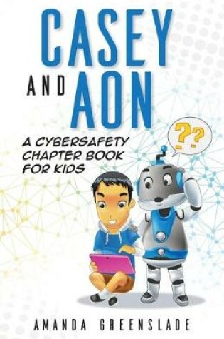 Cover of Casey and Aon - A Cybersafety Chapter Book For Kids