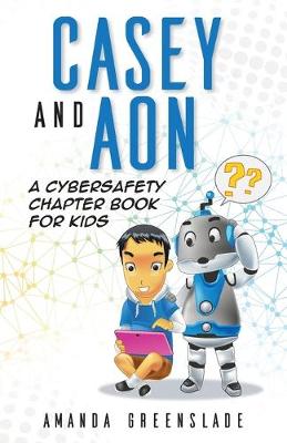 Book cover for Casey and Aon - A Cybersafety Chapter Book For Kids