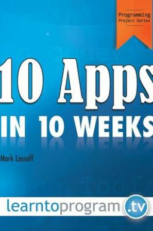 Cover of 10 Apps in 10 Weeks