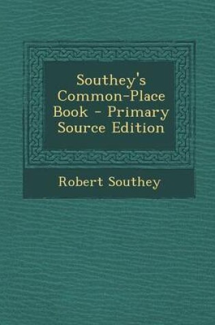 Cover of Southey's Common-Place Book - Primary Source Edition