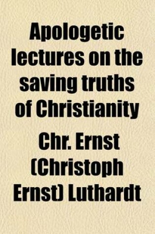 Cover of Apologetic Lectures on the Saving Truths of Christianity