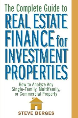 Cover of The Complete Guide to Real Estate Finance for Investment Properties