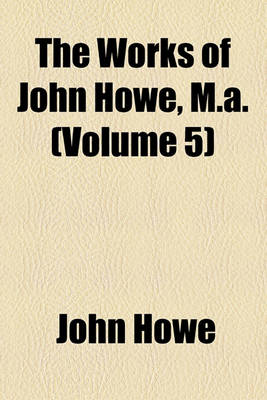 Book cover for The Works of John Howe, M.A. (Volume 5)