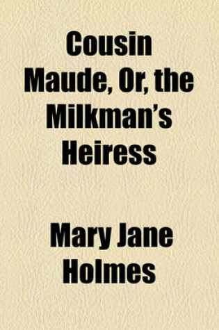 Cover of Cousin Maude, Or, the Milkman's Heiress