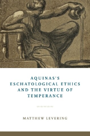 Cover of Aquinas's Eschatological Ethics and the Virtue of Temperance