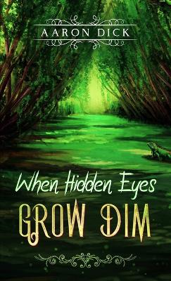 Book cover for When Hidden Eyes Grow Dim