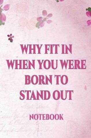 Cover of Why Fit in When You Were Born to Stand Out Notebook