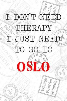 Book cover for I Don't Need Therapy I Just Need To Go To Oslo