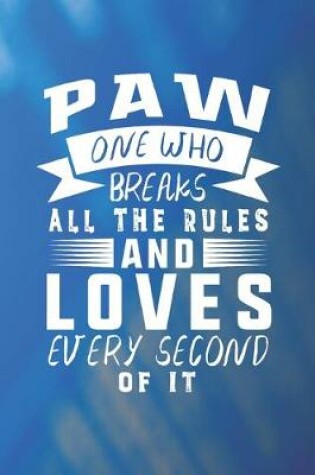 Cover of Paw One Who Breaks All The Rules And Loves Every Second Of It