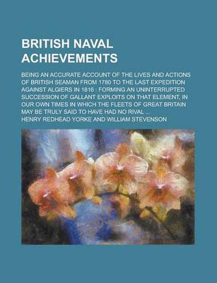 Book cover for British Naval Achievements; Being an Accurate Account of the Lives and Actions of British Seaman from 1780 to the Last Expedition Against Algiers in 1816