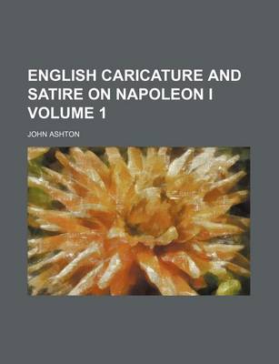 Book cover for English Caricature and Satire on Napoleon I Volume 1