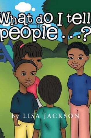 Cover of What Do I Tell People......?