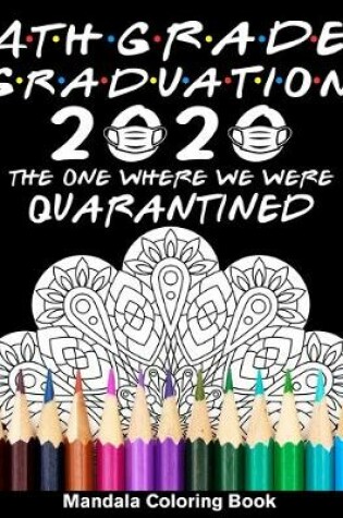 Cover of 4th Grade Graduation 2020 The One Where We Were Quarantined Mandala Coloring Book