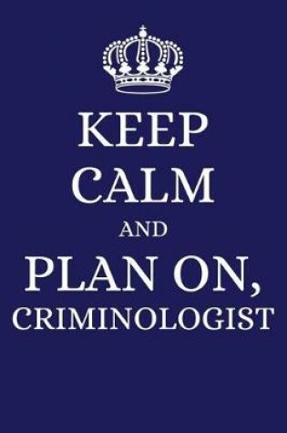 Cover of Keep Calm and Plan on Criminologist
