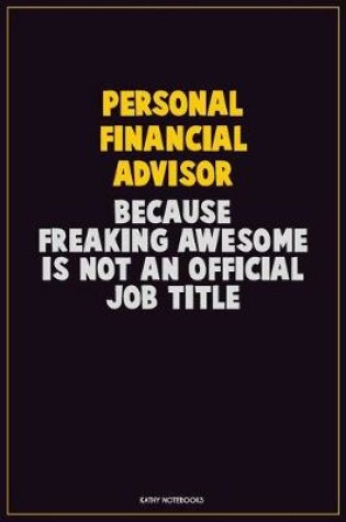 Cover of Personal financial advisor, Because Freaking Awesome Is Not An Official Job Title