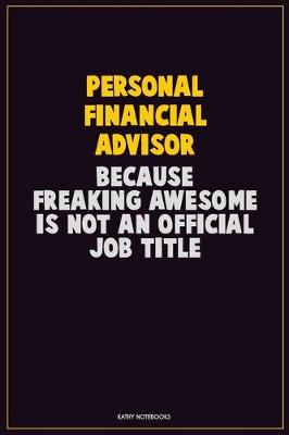 Book cover for Personal financial advisor, Because Freaking Awesome Is Not An Official Job Title