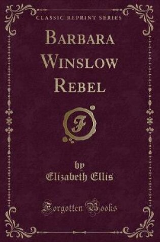 Cover of Barbara Winslow Rebel (Classic Reprint)