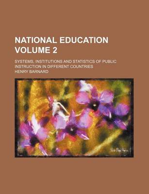 Book cover for National Education Volume 2; Systems, Institutions and Statistics of Public Instruction in Different Countries