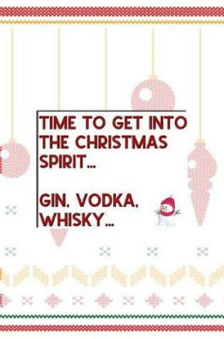 Cover of Time to Get Into The Christmas Spirit... Gin, Vodka, Whisky...
