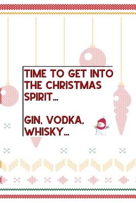 Book cover for Time to Get Into The Christmas Spirit... Gin, Vodka, Whisky...