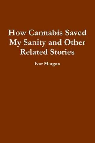 Cover of How Cannabis Saved My Sanity and Other Related Stories