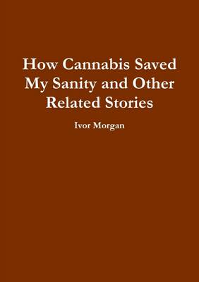 Book cover for How Cannabis Saved My Sanity and Other Related Stories