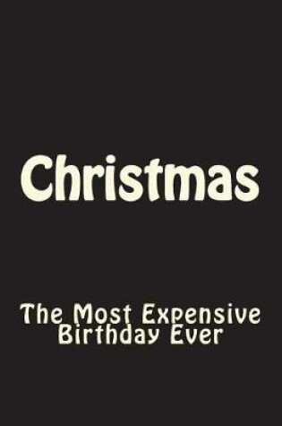 Cover of Christmas - Most Expensive Birthday Ever Journal