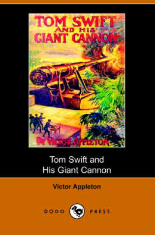 Cover of Tom Swift and His Giant Cannon, Or, the Longest Shots on Record (Dodo Press)