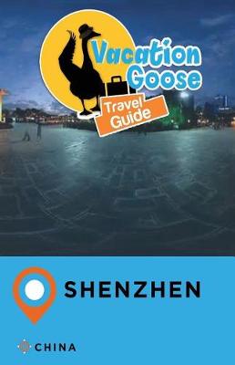 Book cover for Vacation Goose Travel Guide Shenzhen China