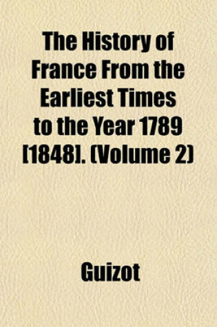 Cover of The History of France from the Earliest Times to the Year 1789 [1848]. Volume 2