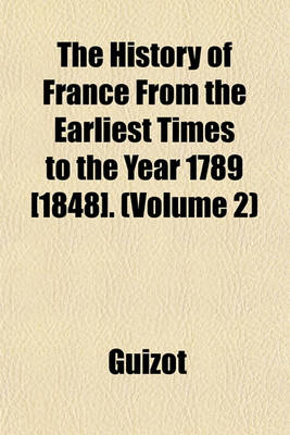 Book cover for The History of France from the Earliest Times to the Year 1789 [1848]. Volume 2