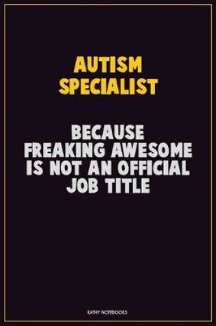 Cover of Autism specialist, Because Freaking Awesome Is Not An Official Job Title